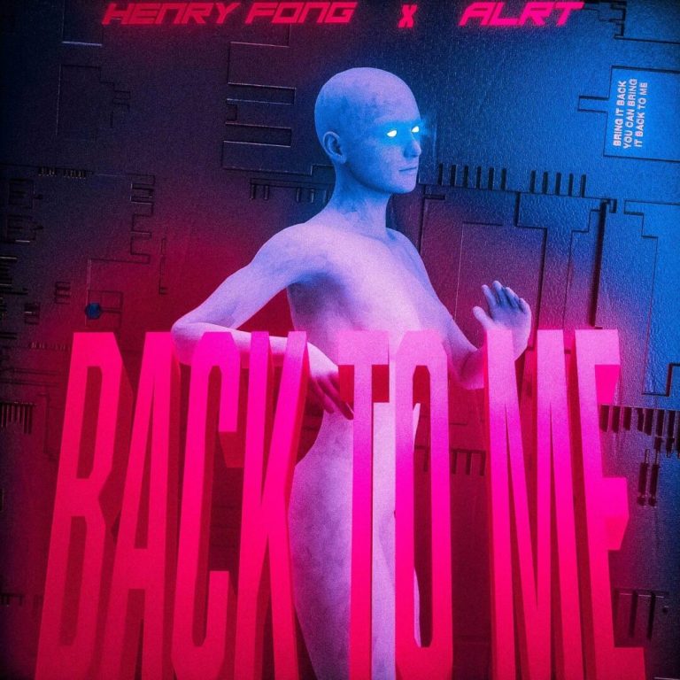 Henry Fong Joins Forces With ALRT For Hard-Hitting New Single ‘Back To Me’