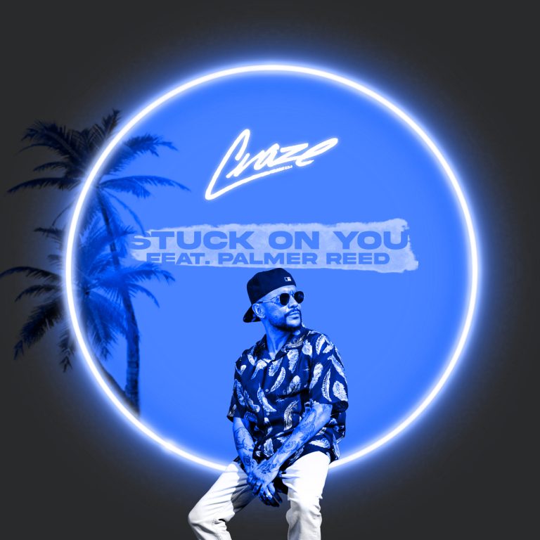 CRAZE RIDES HIGH YET AGAIN WITH ‘STUCK ON YOU’ FT PALMER REED